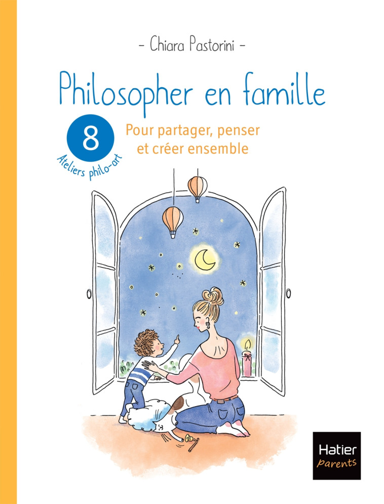 PHILOSOPHER EN FAMILLE - 8 ATELIERS PHILO-ART POUR PARTAGER PENSER ET CREER ENSEMBLE - PASTORINI - HATIER PARENTS