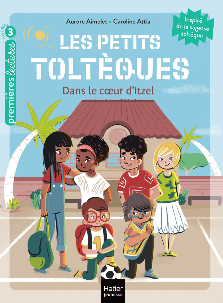 LES PETITS TOLTEQUES T06 DANS LE COEUR D'ITZEL - AIMELET/ATTIA - HATIER JEUNESSE