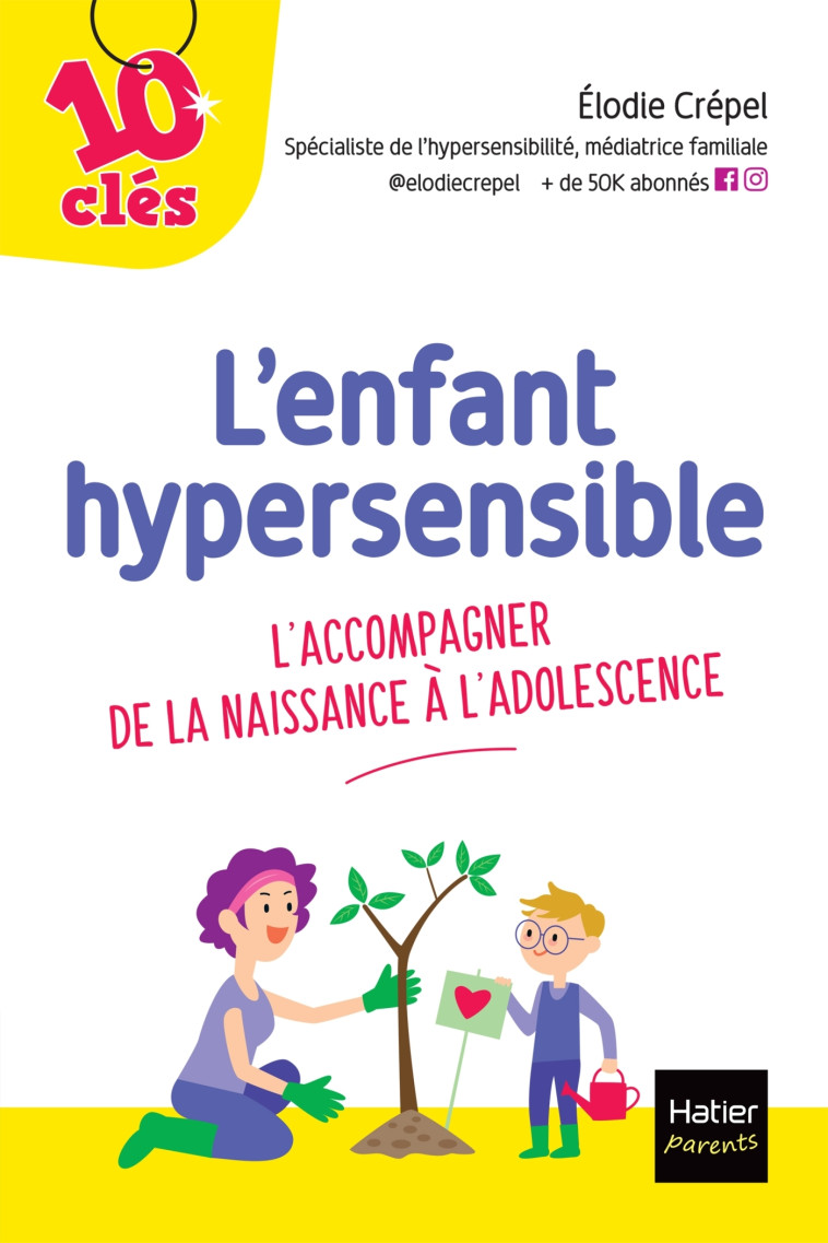 L'ENFANT HYPERSENSIBLE - L'ACCOMPAGNER DE LA NAISSANCE A L'ADOLESCENCE - CREPEL ELODIE - HATIER PARENTS