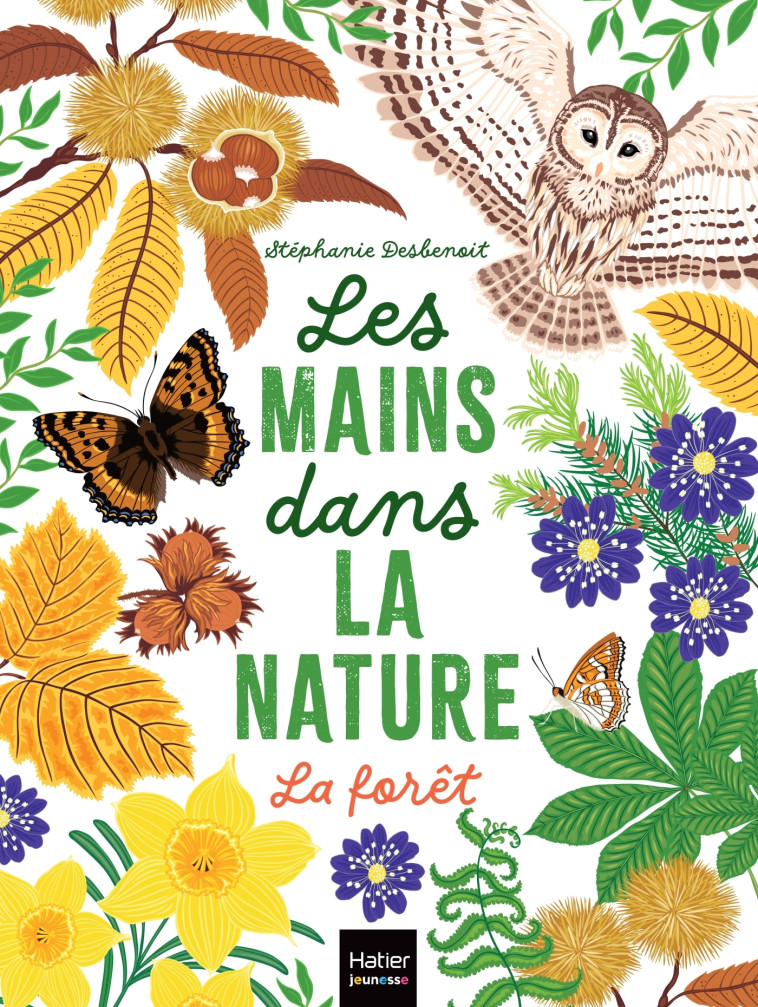 LES MAINS DANS LA NATURE LA FORET - DESBENOIT STEPHANIE - HATIER JEUNESSE