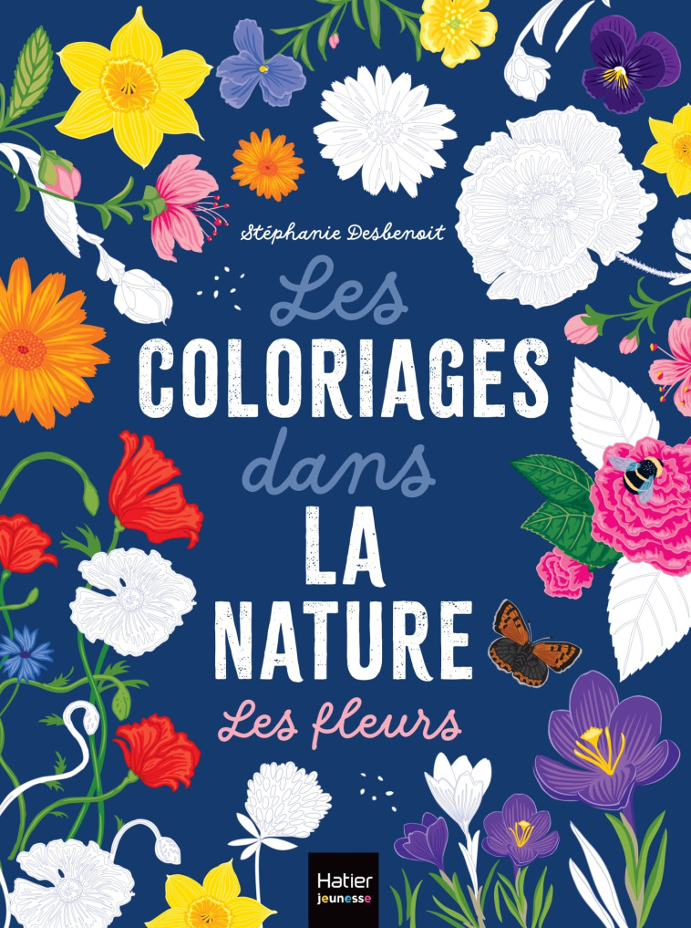 LES COLORIAGES DANS LA NATURE - LES FLEURS - DESBENOIT STEPHANIE - HATIER JEUNESSE