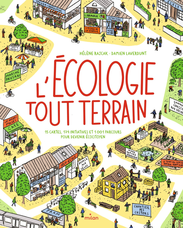 L'ECOLOGIE TOUT-TERRAIN - 15 CARTES 174 INITIATIVES ET 1001 PARCOURS POUR DEVENIR ECOCITOYEN - LAVERDUNT/RAJCAK - MILAN