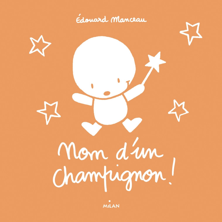 NOM D'UN CHAMPIGNON ! - MANCEAU EDOUARD - MILAN