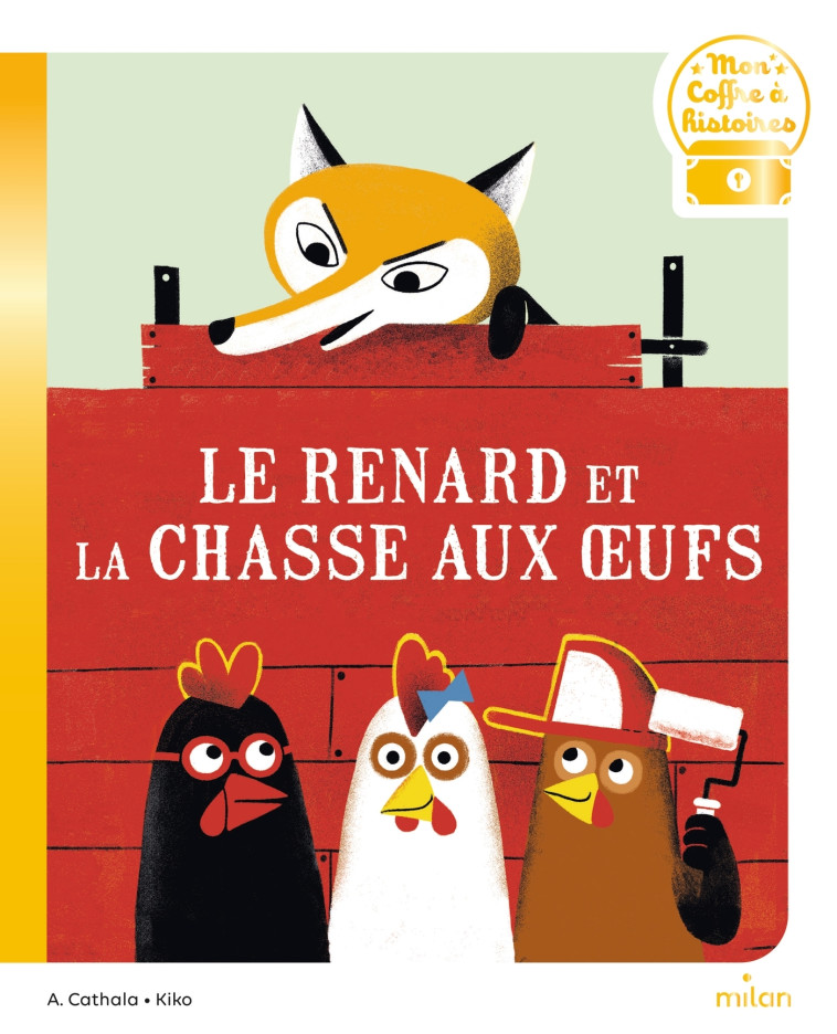 LE RENARD ET LA CHASSE AUX OEUFS - CATHALA/KIKO - MILAN