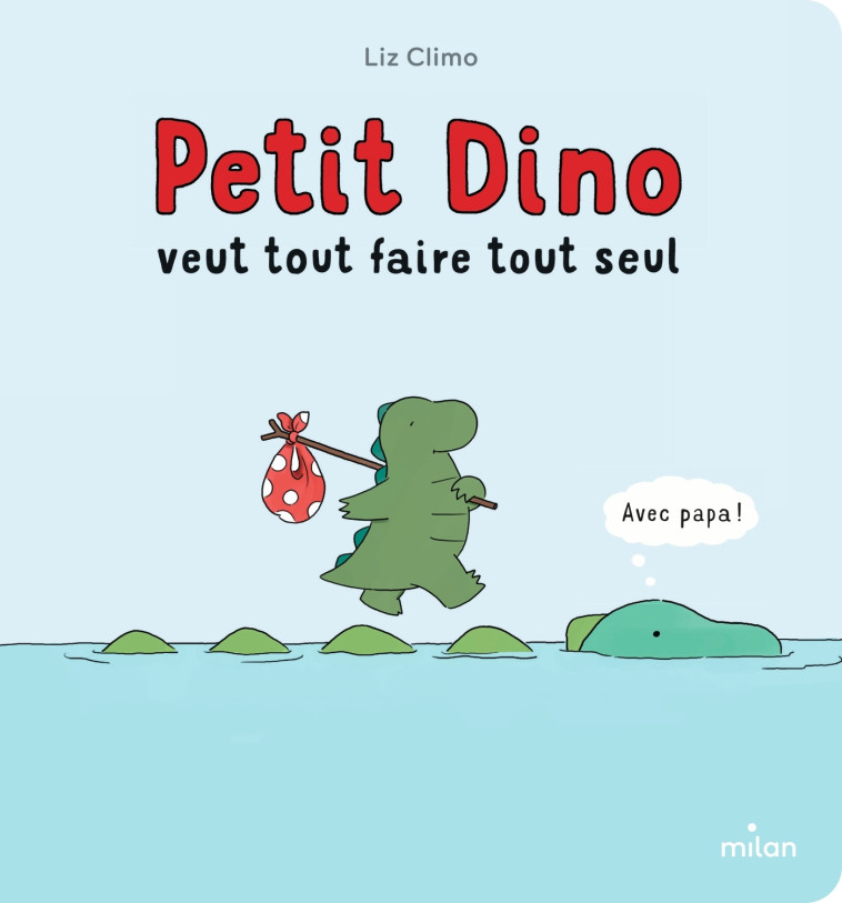 PETIT DINO VEUT TOUT FAIRE TOUT SEUL - CLIMO LIZ - MILAN