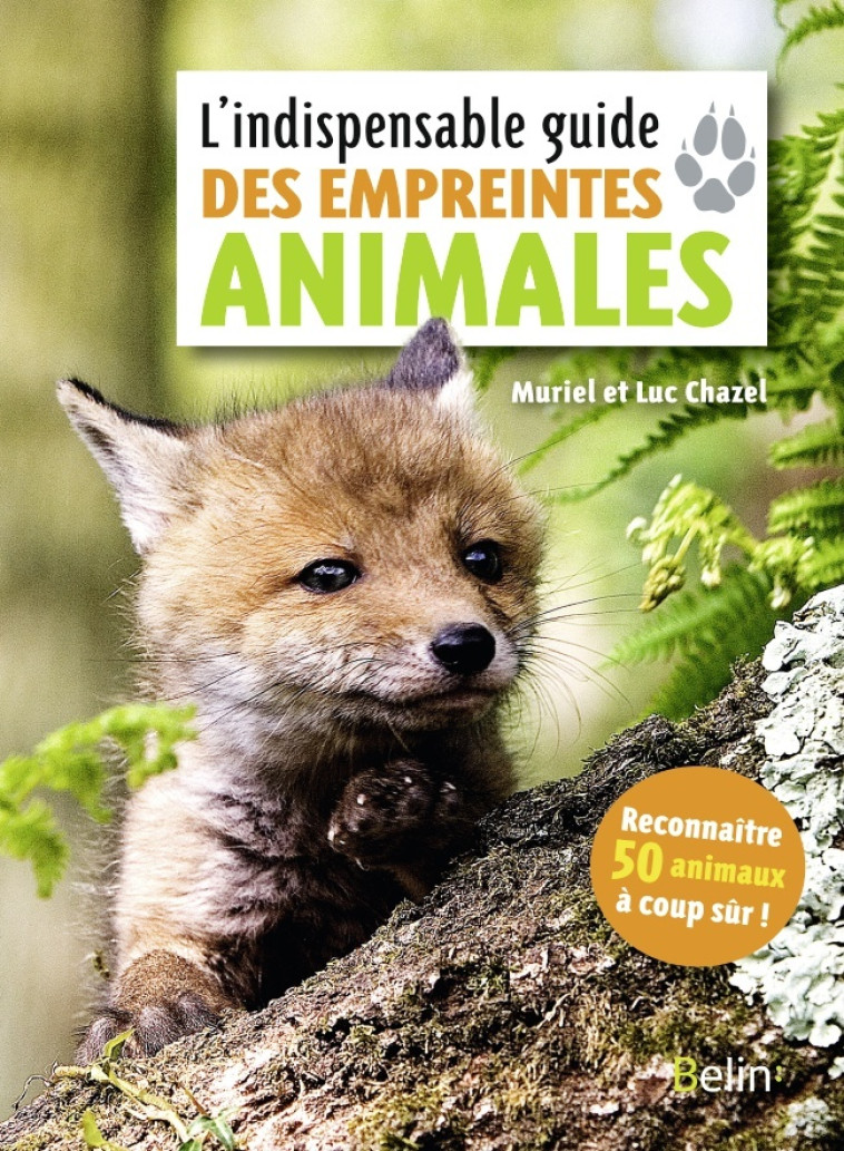 L'INDISPENSABLE GUIDE DES EMPREINTES ANIMALES - CHAZEL - BELIN