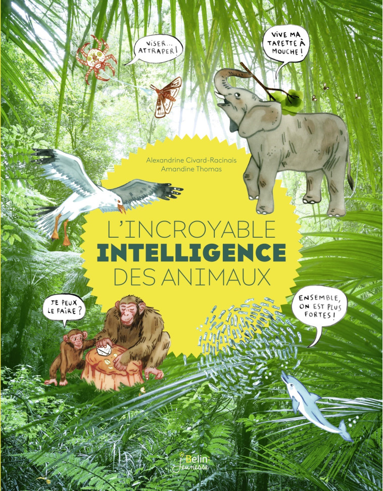 L'INCROYABLE INTELLIGENCE DES ANIMAUX - CIVARD-RACINAIS - BELIN EDUCATION