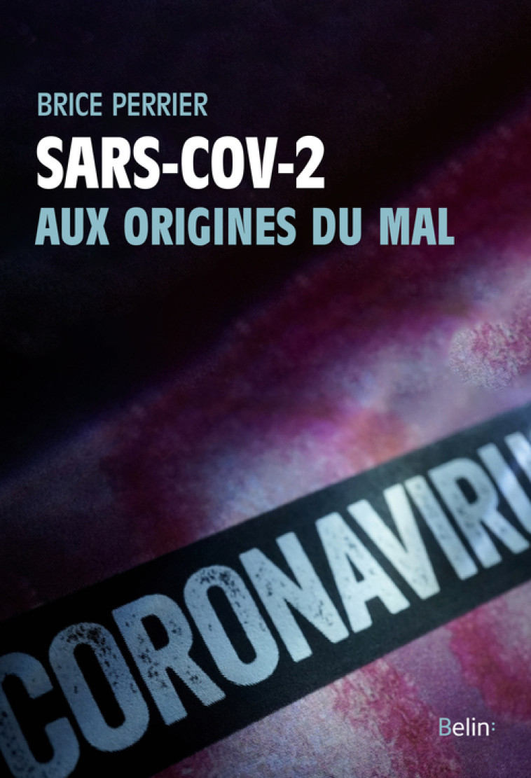 SARS-COV-2, AUX ORIGINES DU MAL - PERRIER BRICE - BELIN