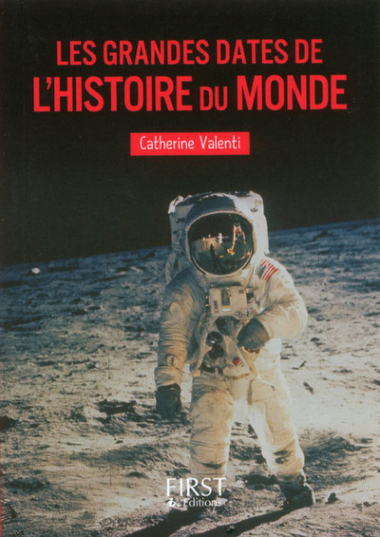 PETIT LIVRE DE - LES GRANDES DATES DE L'HISTOIRE DU MONDE NE - VALENTI CATHERINE - FIRST