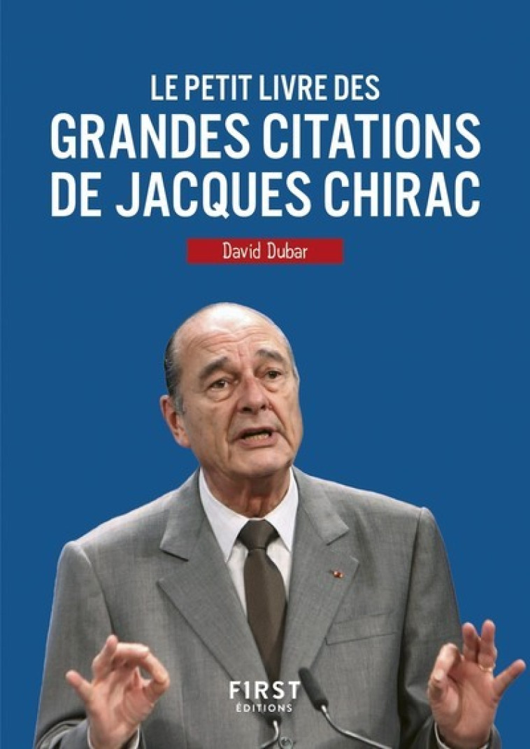 LE PETIT LIVRE DES GRANDES CITATIONS DE JAC QUES CHIRAC - DUBAR DAVID - FIRST