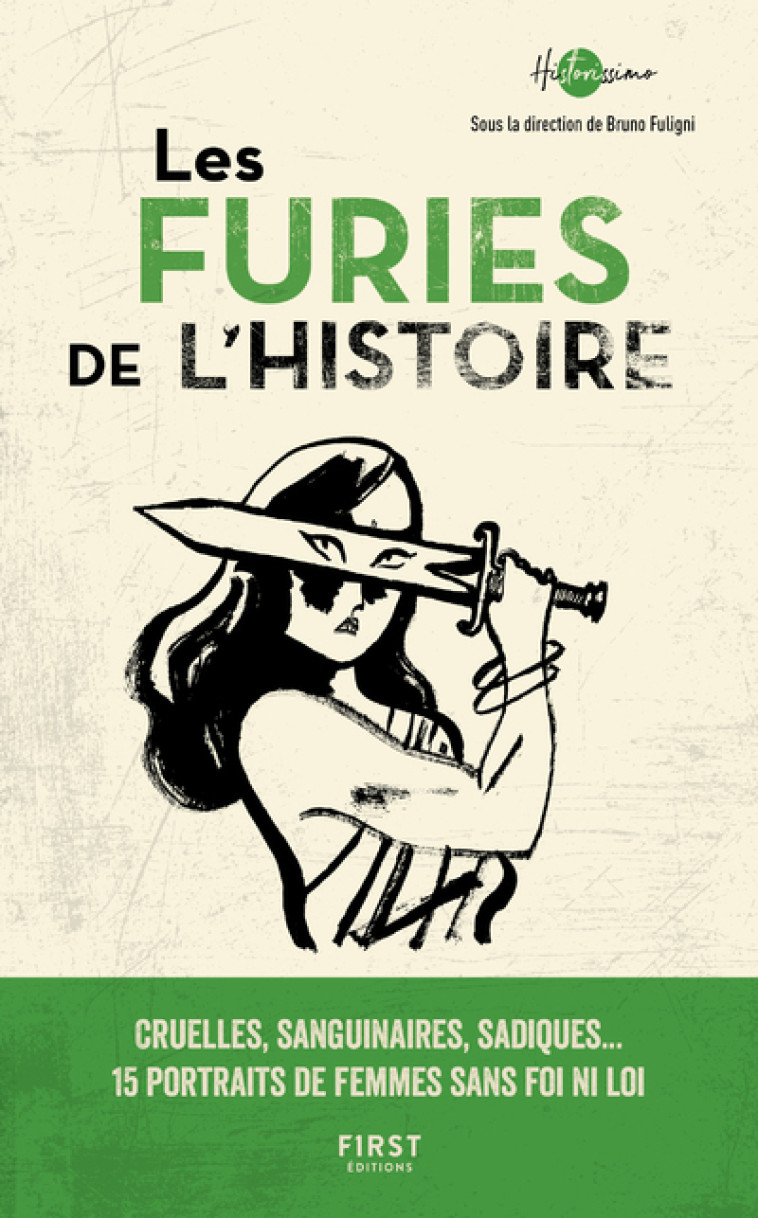 LES FURIES DE L'HISTOIRE - CRUELLES, SANGUI NAIRES, SADIQUES... 15 PORTRAITS DE FEMMES - COLLECTIF - FIRST