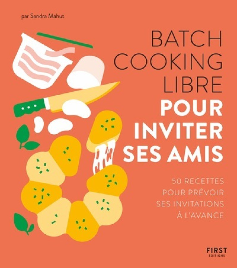 BATCH COOKING LIBRE - POUR INVITER SES AMIS - MAHUT SANDRA - FIRST