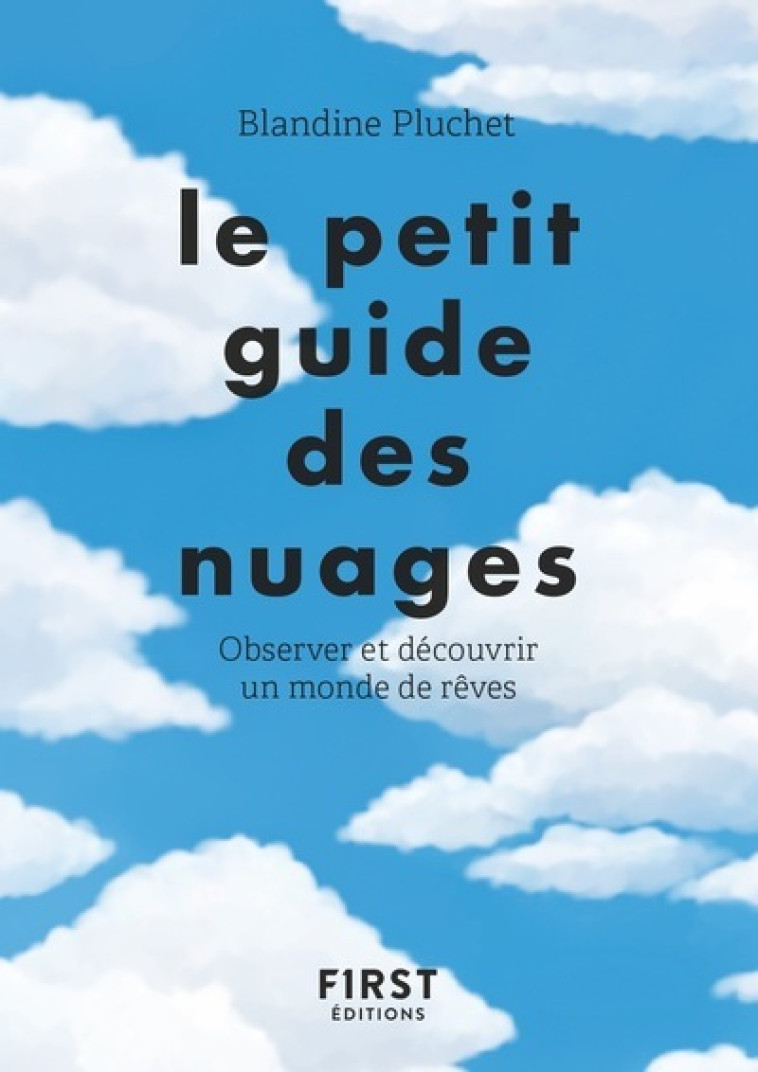 LE PETIT GUIDE DES NUAGES - OBSERVER ET DEC OUVRIR UN MONDE DE REVES - PLUCHET/HERZOG - FIRST