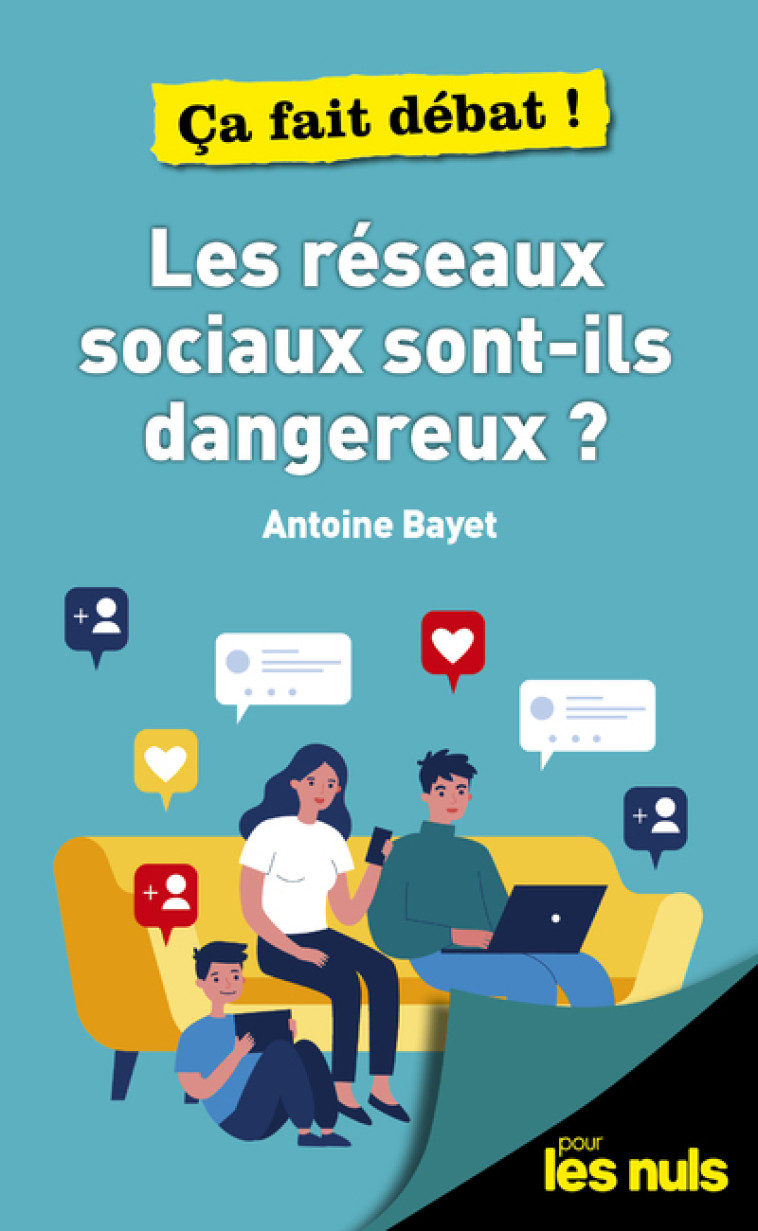 LES RESEAUX SOCIAUX SONT-ILS DANGEREUX ? POUR LES NULS CA FAIT DEBAT - BAYET ANTOINE - POUR LES NULS