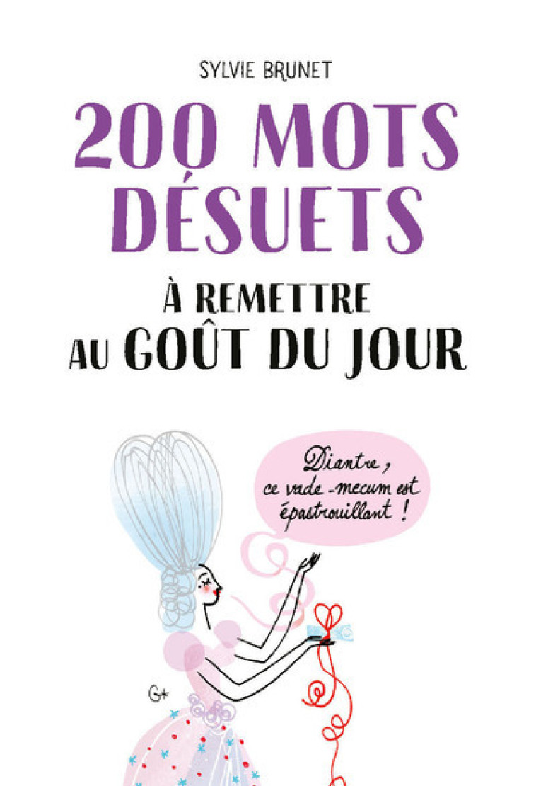 200 MOTS DESUETS A REMETTRE AU GOUT DU JOU - BRUNET SYLVIE - FIRST