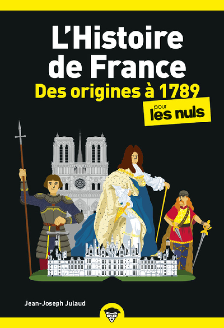 L'HISTOIRE DE FRANCE POUR LES NULS - DES ORIGINES A 1789 NE - JULAUD JEAN-JOSEPH - POUR LES NULS