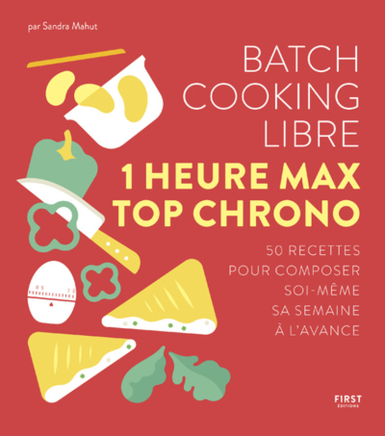 BATCH COOKING LIBRE - 1 HEURE MAX TOP CHRON O - 50 RECETTES POUR COMPOSER SOI-MEME SA S - MAHUT SANDRA - FIRST