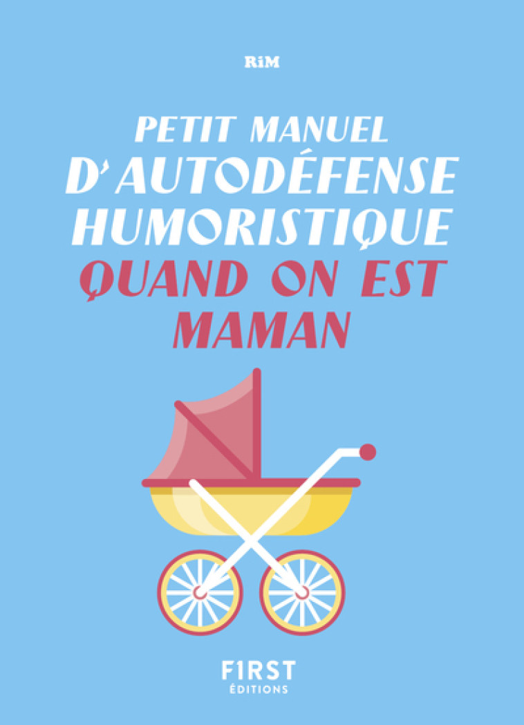 PETIT MANUEL D'AUTODEFENSE HUMORISTIQUE QUA ND ON EST MAMAN - RIM/DESLOUIS - FIRST