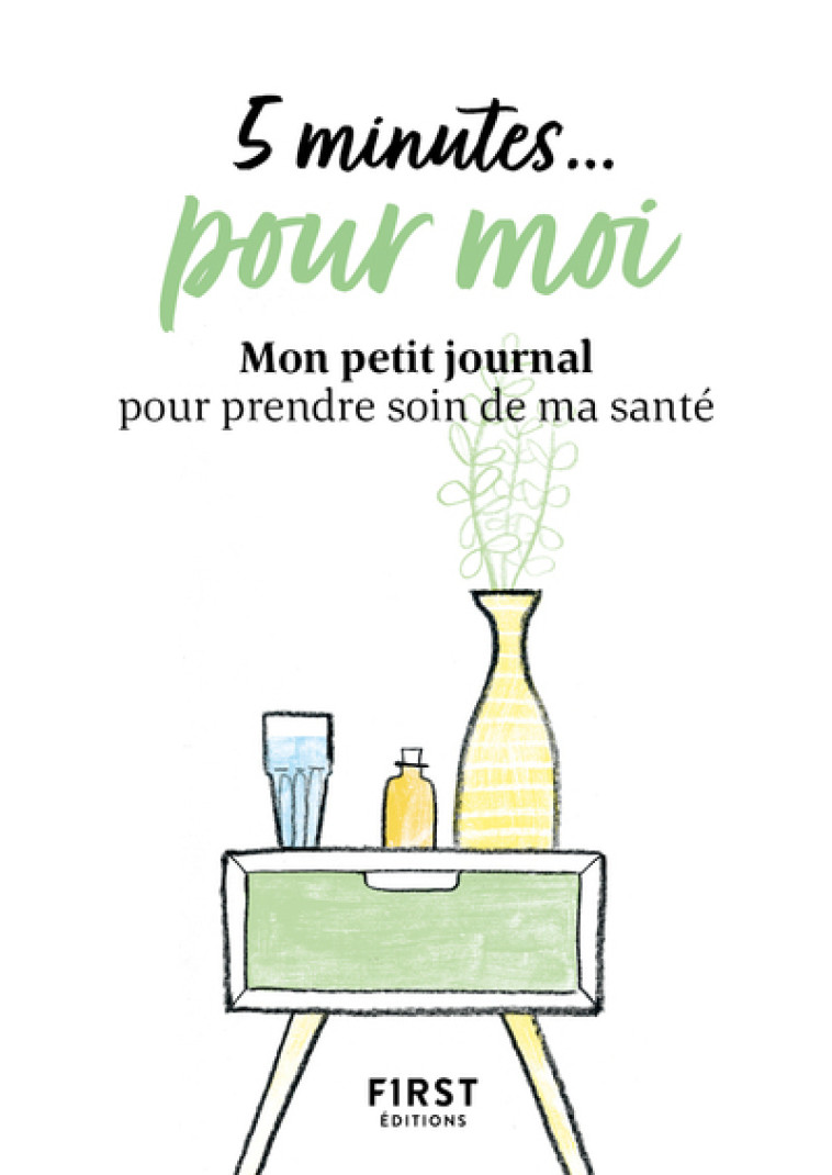 5 MINUTES... POUR MOI - MON PETIT JOURNAL OUR PRENDRE SOIN DE MA SANTE - COLLECTIF - FIRST