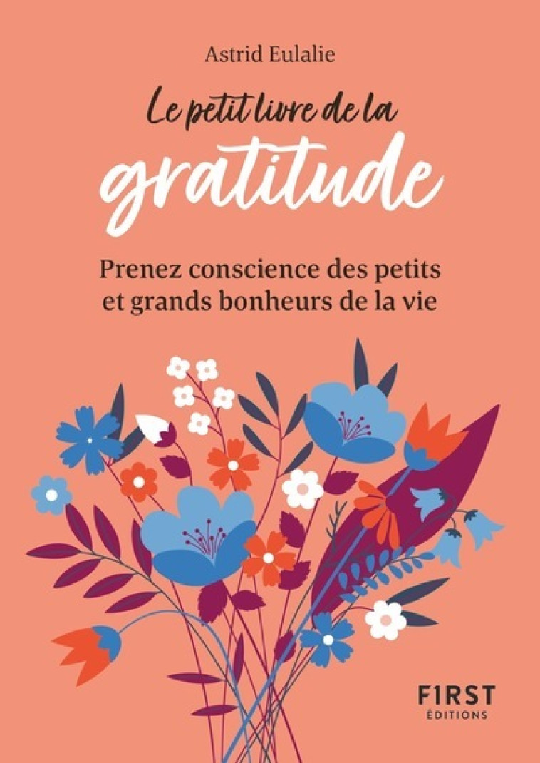 LE PETIT LIVRE DE LA GRATITUDE - PRENEZ CON SCIENCE DES PETITS ET GRANDS BONHEURS DE LA - EULALIE ASTRID - FIRST