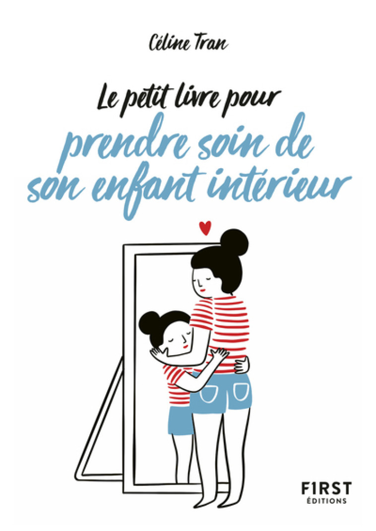 LE PETIT LIVRE POUR PRENDRE SOIN DE SON ENF ANT INTERIEUR - TRAN CELINE - FIRST