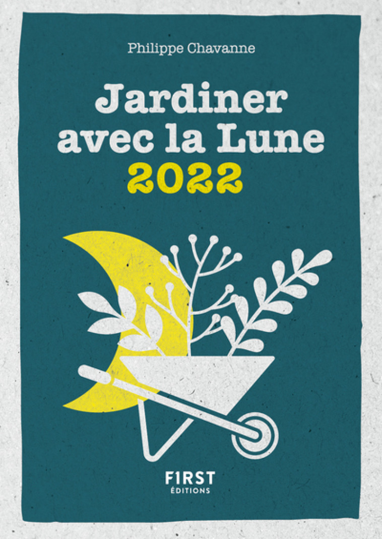 PETIT LIVRE DE - JARDINER AVEC LA LUNE 2022 - CHAVANNE PHILIPPE - FIRST