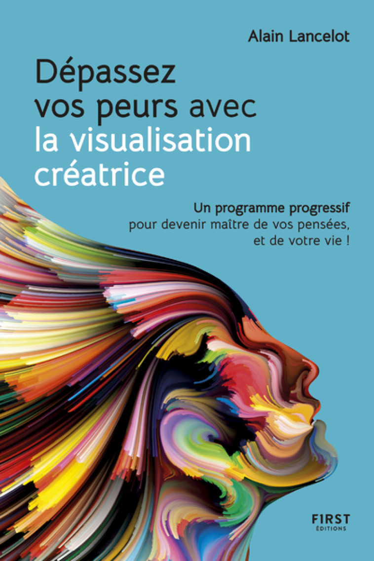 DEPASSER SES PEURS GRACE A LA VISUALISATION CREATRICE - LANCELOT/SCHNEIDER - FIRST