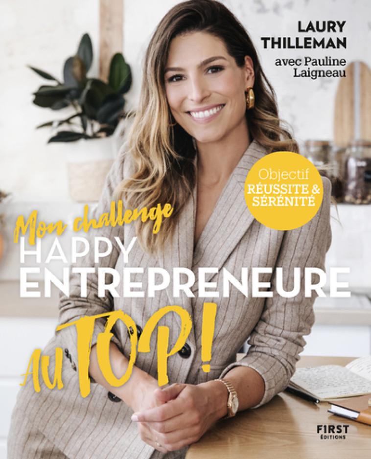 MON CHALLENGE AU TOP ! HAPPY ENTREPRENEURE - THILLEMAN/LAIGNEAU - FIRST