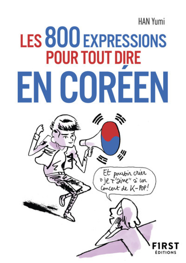 800 EXPRESSIONS POUR TOUT DIRE EN COREEN - HAN YUMI - FIRST