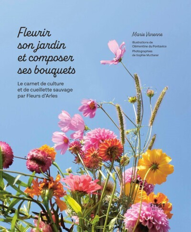 FLEURIR SON JARDIN ET COMPOSER SES BOUQUETS - VARENNE MARIE - FIRST