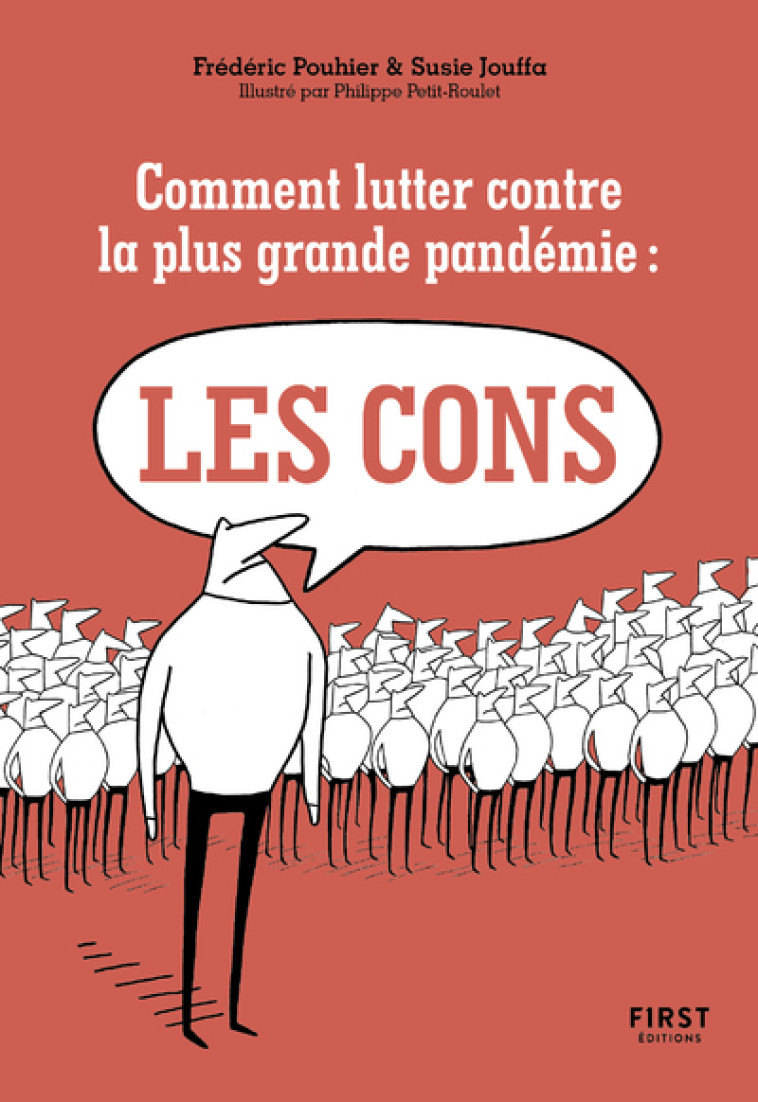 COMMENT LUTTER CONTRE LA PLUS GRANDE PANDEMIE DU XXIE SIECLE : LES CONS - POUHIER/JOUFFA - FIRST