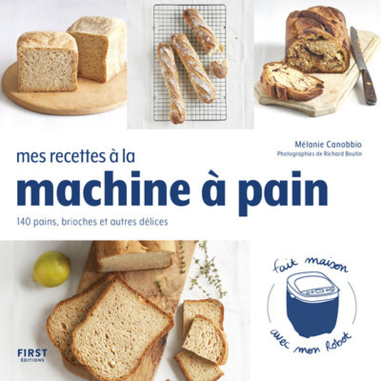 MES RECETTES A LA MACHINE A PAIN - CANOBBIO MELANIE - FIRST