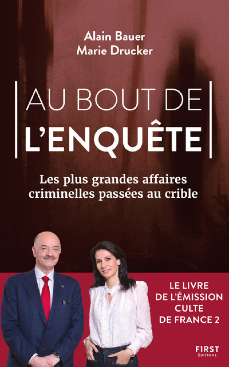 AU BOUT DE L'ENQUETE - LES PLUS GRANDES AFFAIRES CRIMINELLES PASSEES AU CRIBLE T01 - BAUER/DRUCKER - FIRST