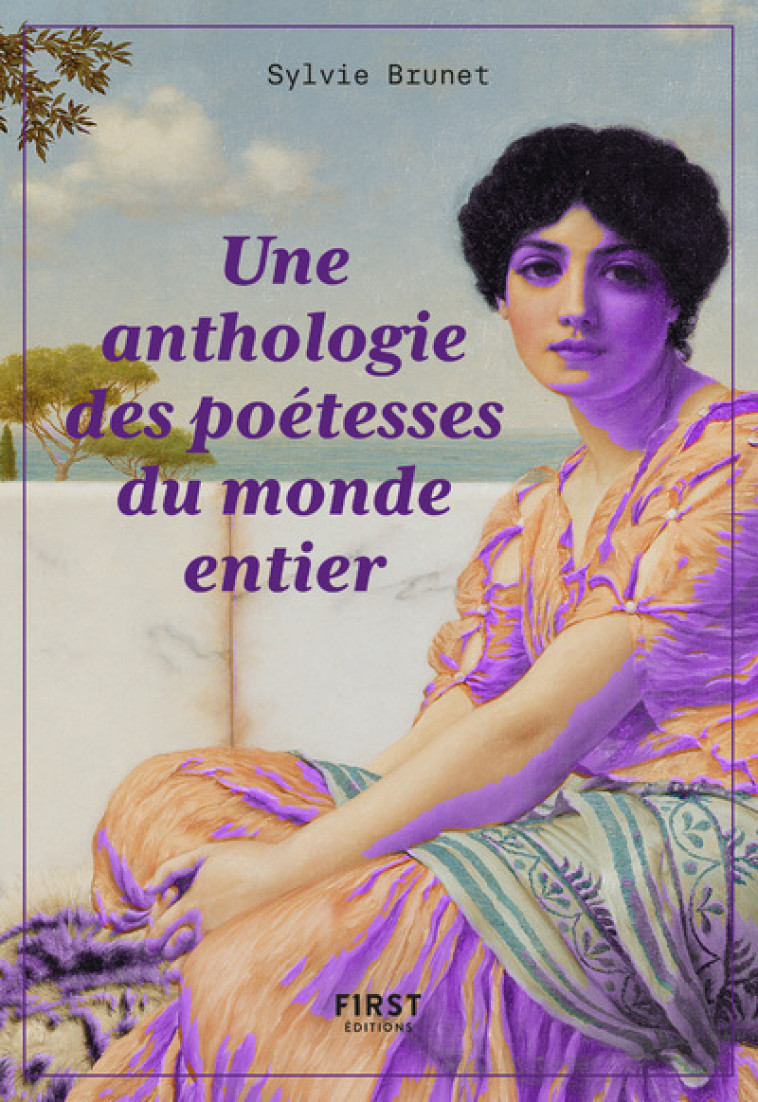 UNE ANTHOLOGIE DES POETESSES DU MONDE ENTIER - BRUNET SYLVIE - FIRST