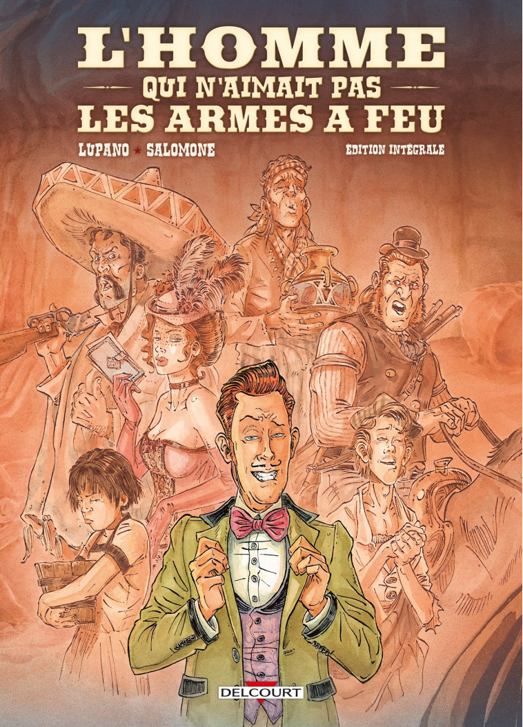 L'HOMME QUI N'AIMAIT PAS LES ARMES A FEU - EDITION INTEGRALE - LUPANO/SALOMONE - DELCOURT