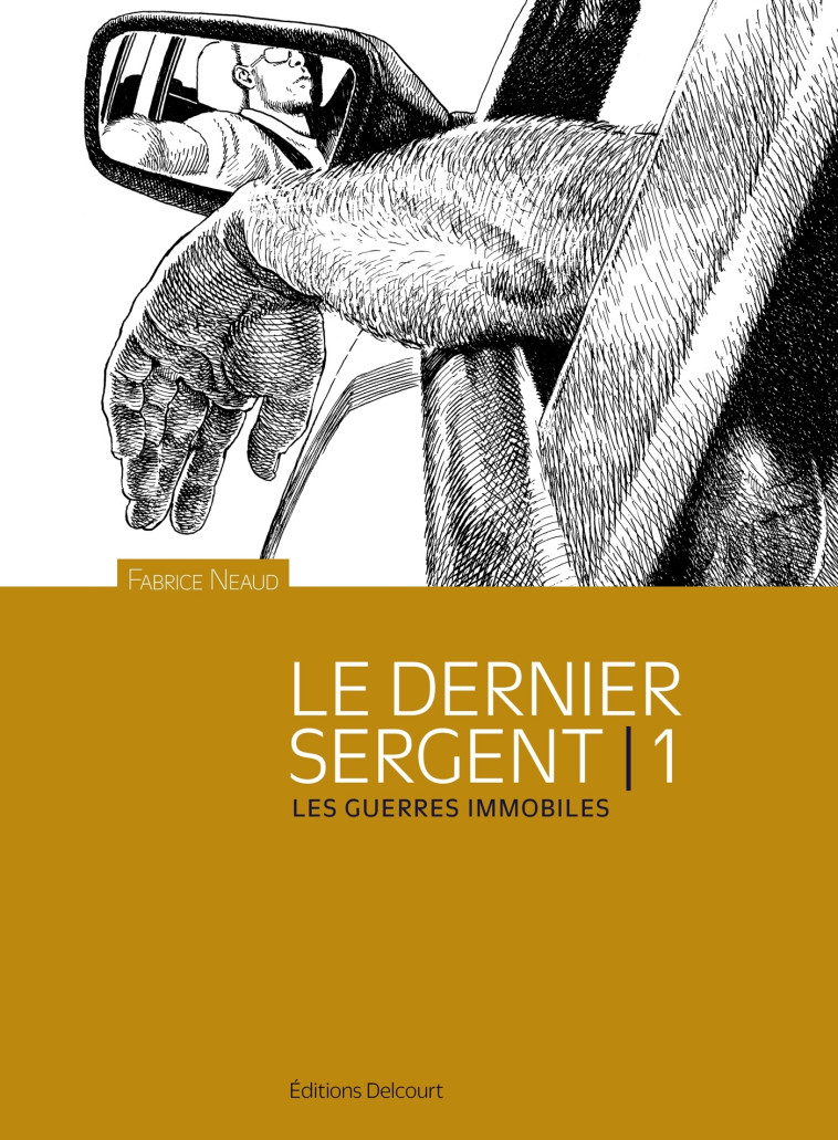 LE DERNIER SERGENT T01 LES GUERRES IMMOBILES - NEAUD FABRICE - DELCOURT