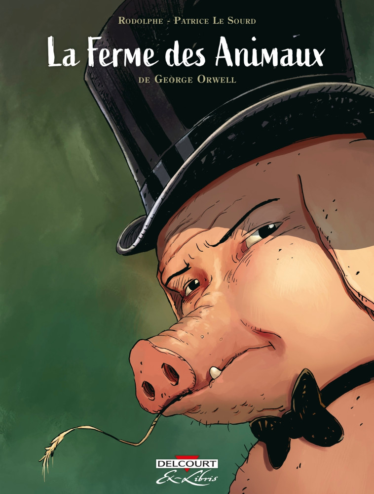 LA FERME DES ANIMAUX, DE GEORGE ORWELL - RODOLPHE/LE SOURD - DELCOURT