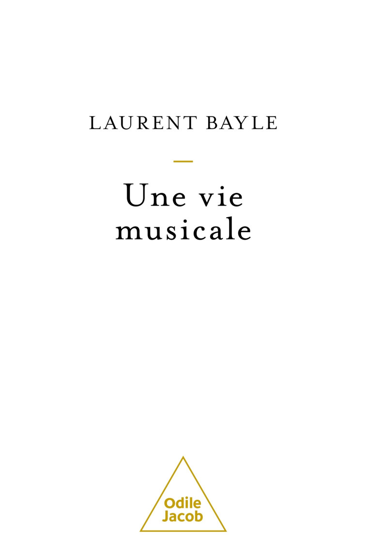 UNE VIE MUSICALE - LAURENT BAYLE - JACOB