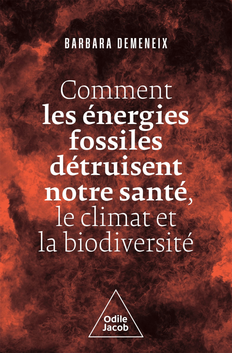 COMMENT LES ENERGIES FOSSILES DETRUISENT NOTRE SANTE LE CLIMAT ET LA BIODIVERSITE - DEMENEIX BARBARA - JACOB