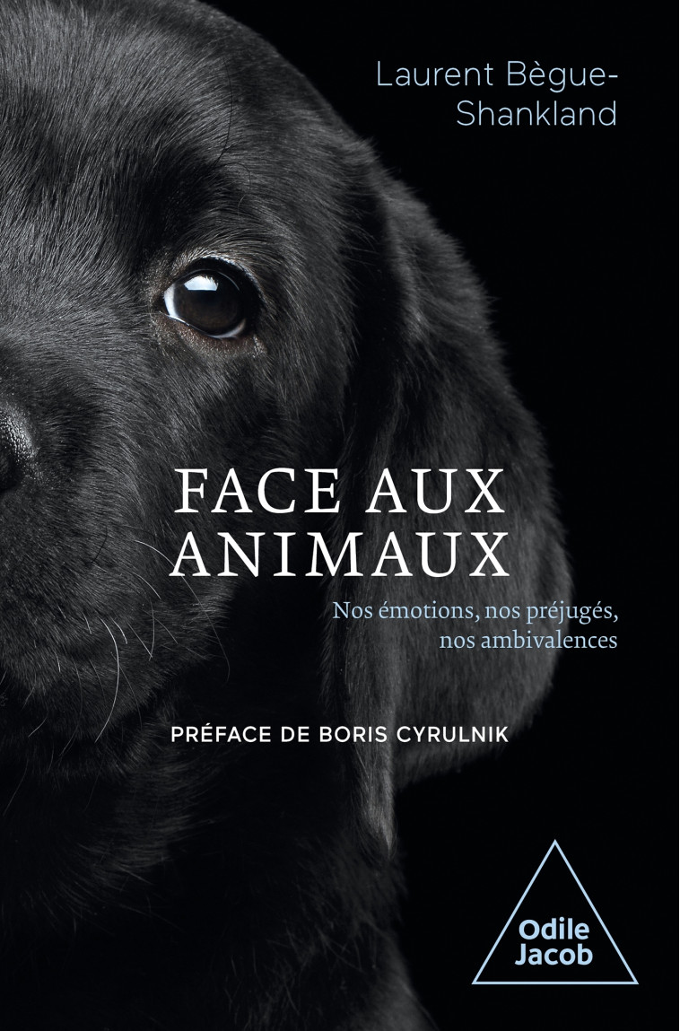 FACE AUX ANIMAUX - NOS EMOTIONS, NOS PREJUGES, NOS CONTRADICTIONS - BEGUE-SHANKLAND L. - JACOB