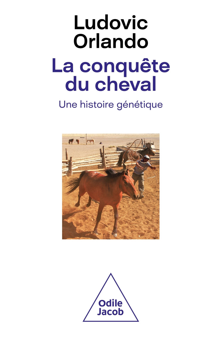 LA CONQUETE DU CHEVAL UNE HISTOIRE GENETIQUE - ORLANDO LUDOVIC - JACOB