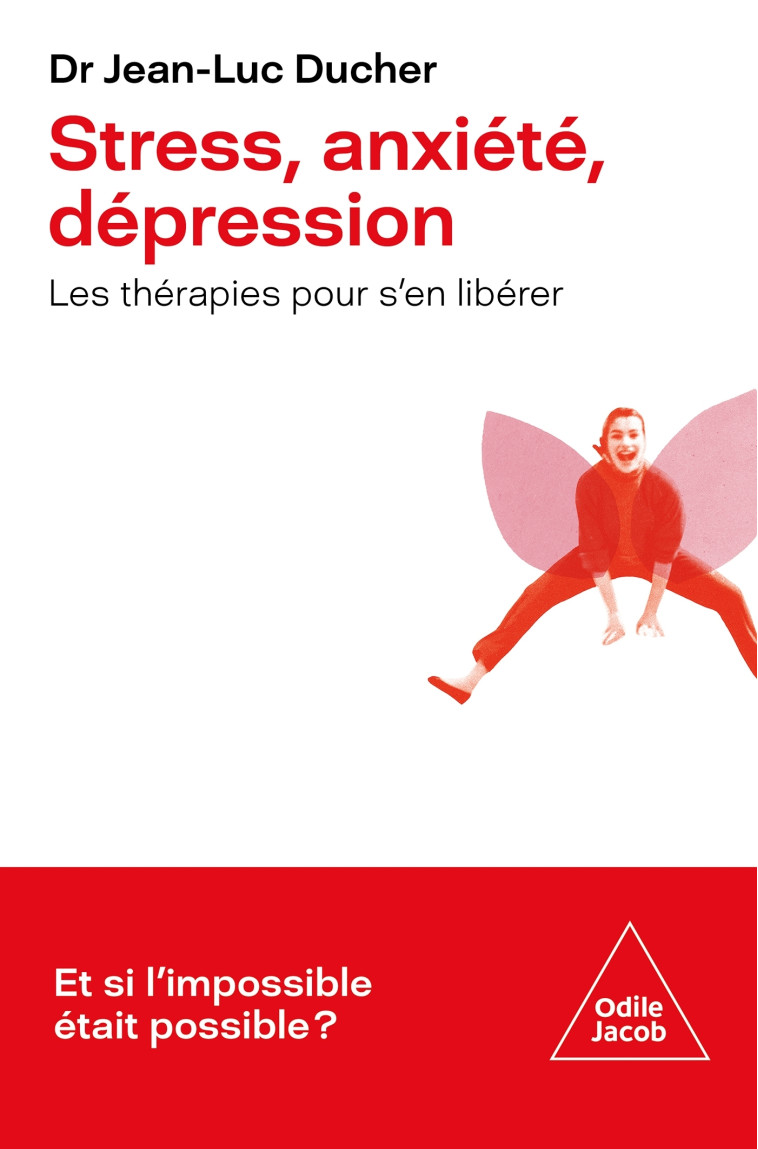 STRESS, ANXIETE, DEPRESSION - LES THERAPIES POUR S'EN SORTIR - DUCHER JEAN-LUC - JACOB