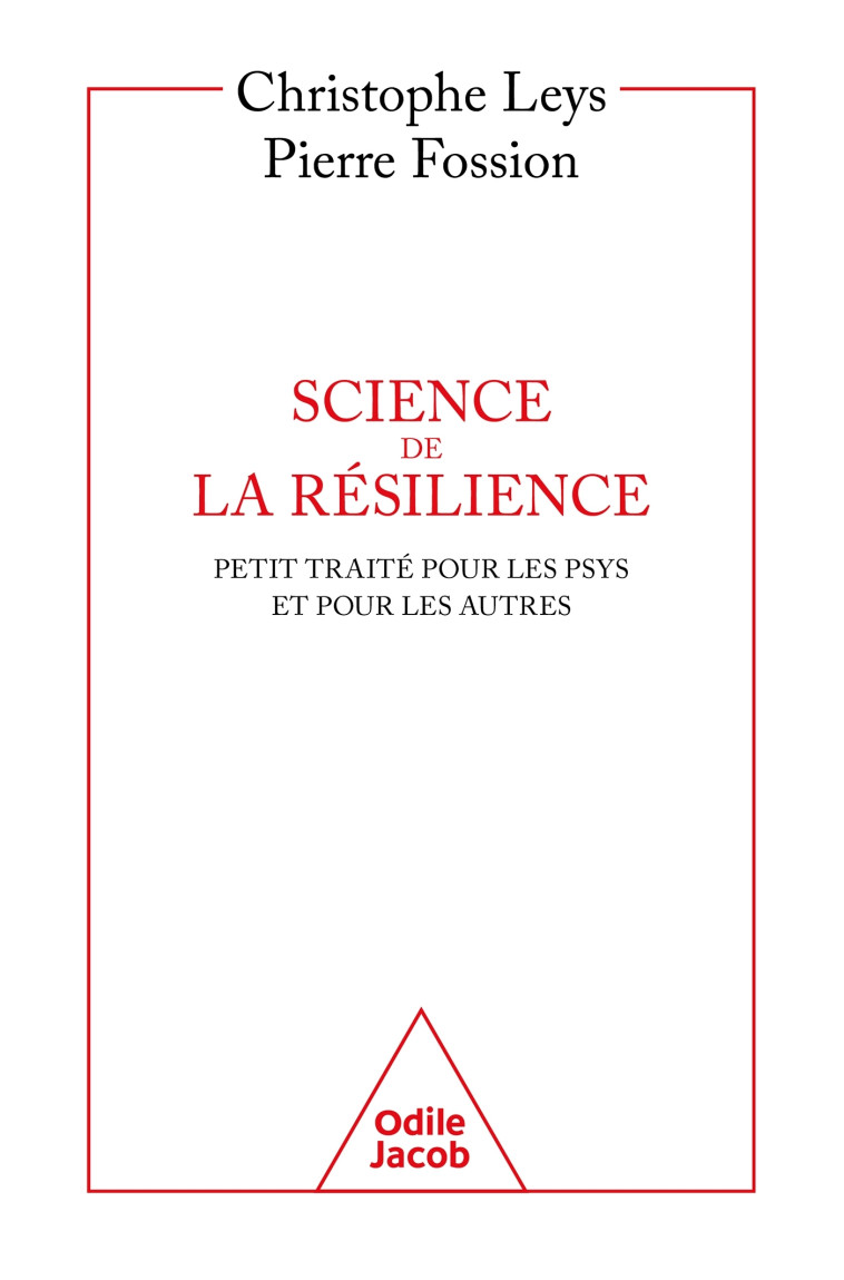 SCIENCE DE LA RESILIENCE - UN PETIT TRAITE POUR LES PSYS ET POUR LES AUTRES - LEYS CHRISTOPHE - JACOB