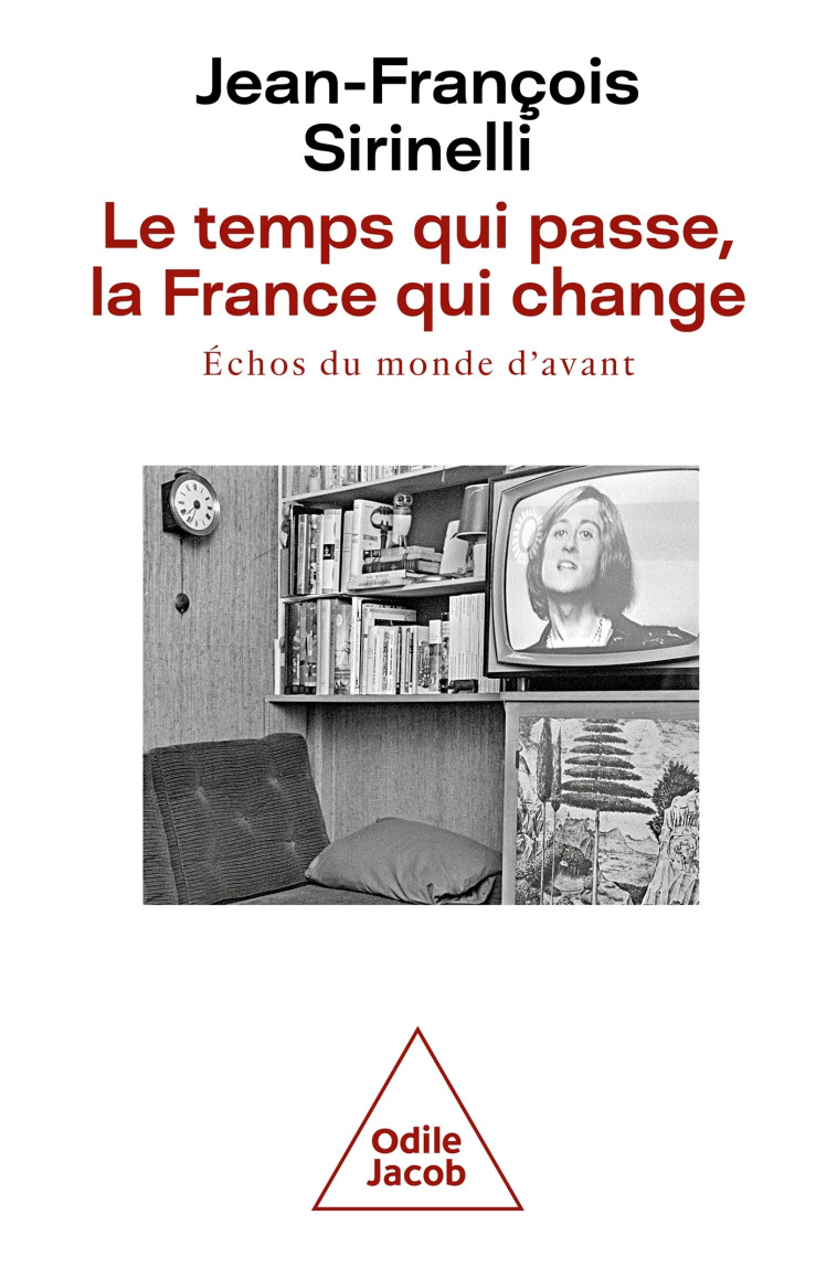 LE TEMPS QUI PASSE, LA FRANCE QUI CHANGE - ECHOS DU MONDE D'AVANT - SIRINELLI J-F. - JACOB