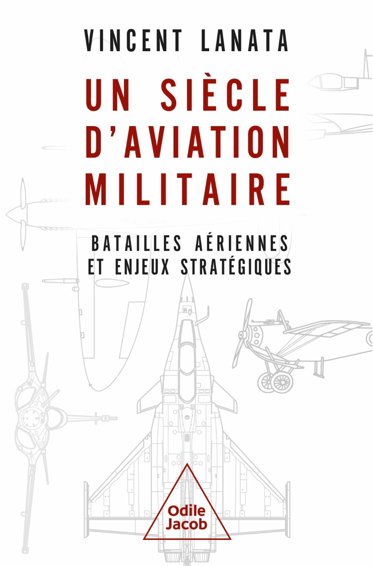 UN SIECLE D'AVIATION MILITAIRE - VINCENT LANATA - JACOB