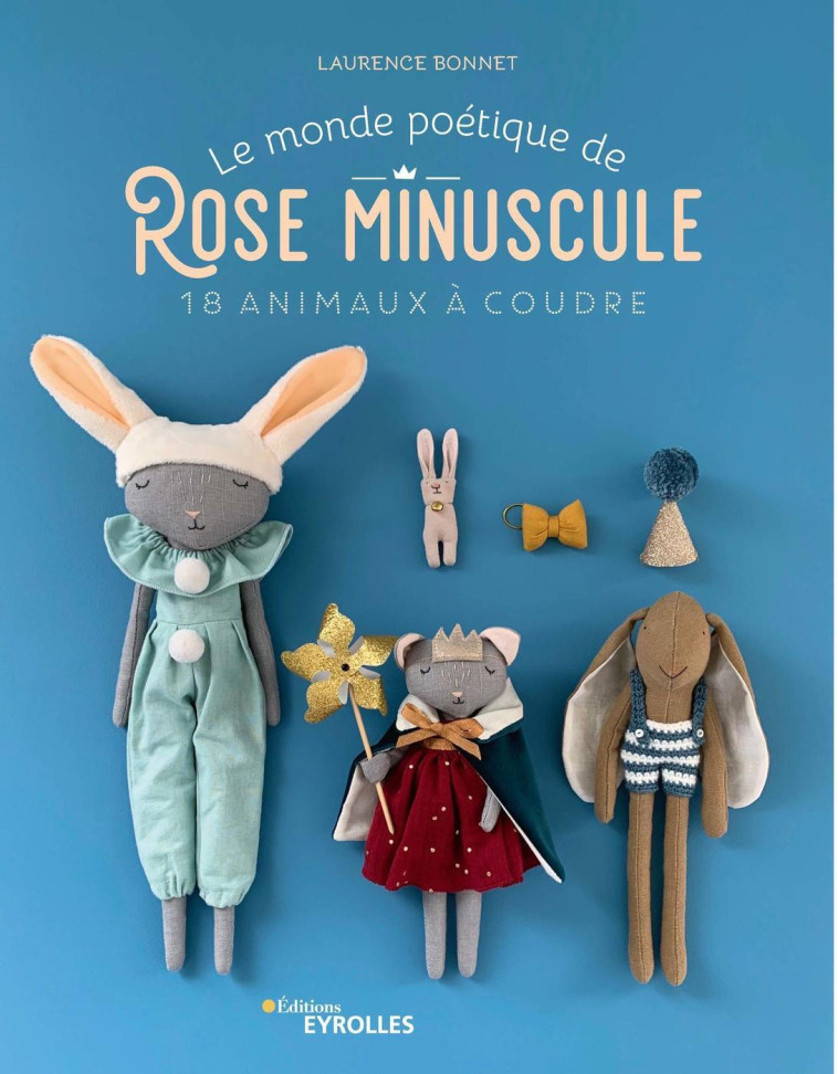 LE MONDE POETIQUE DE ROSE MINUSCULE - 18 AN IMAUX A COUDRE - BONNET LAURENCE - EYROLLES