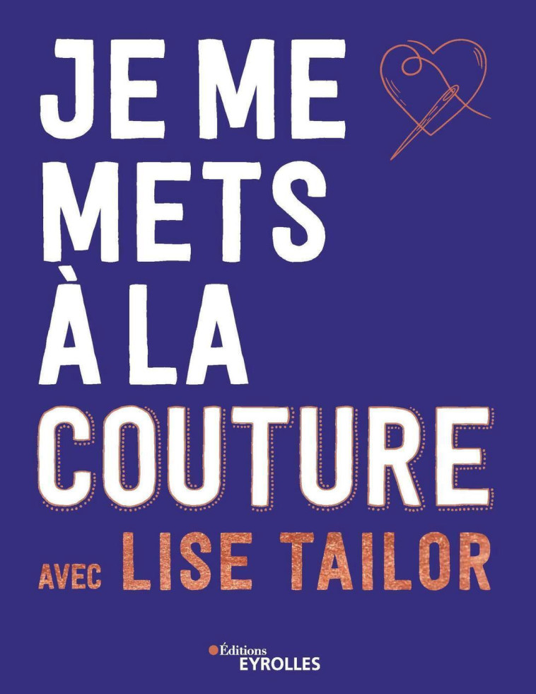 JE ME METS A LA COUTURE AVEC LISE TAILOR - TAILOR LISE - EYROLLES