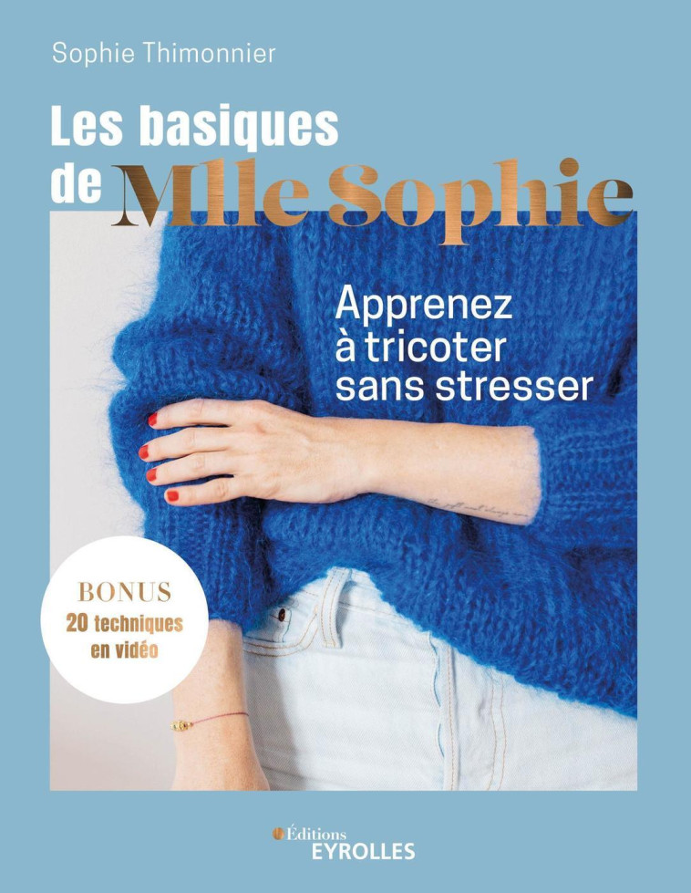 LES BASIQUES DE MLLE SOPHIE - APPRENEZ A TRICOTER SANS STRESSER - THIMONNIER SOPHIE - EYROLLES