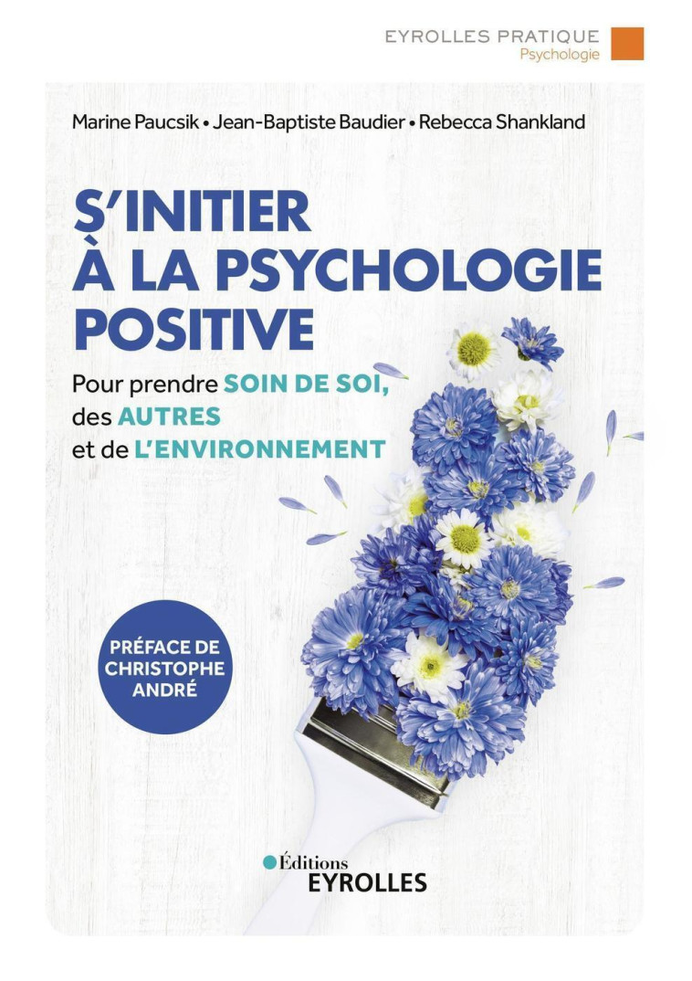 S'INITIER A LA PSYCHOLOGIE POSITIVE - PREND RE SOIN DE SOI, DES AUTRES ET DE L'ENVIRONN - PAUCSIK/BAUDIER - EYROLLES