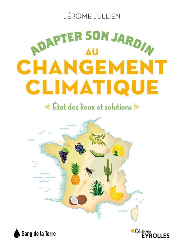 ADAPTER SON JARDIN AU CHANGEMENT CLIMATIQUE - ETAT DES LIEUX ET SOLUTIONS - JULLIEN JEROME - EYROLLES